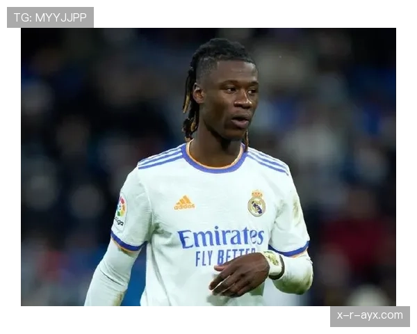 卡马文加欧冠表现亮眼，助力球队晋级关键战